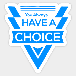 You Always Have a Choice Sticker